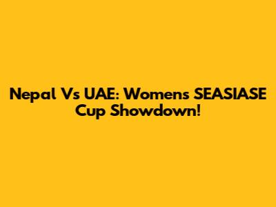 Nepal Vs UAE: Women's SEASIASE Cup Showdown!