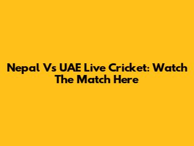 Nepal Vs UAE Live Cricket: Watch The Match Here