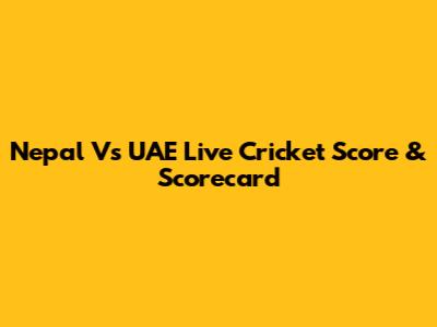 Nepal Vs UAE Live Cricket Score & Scorecard