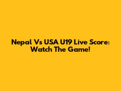 Nepal Vs USA U19 Live Score: Watch The Game!