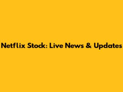 Netflix Stock: Live News & Updates