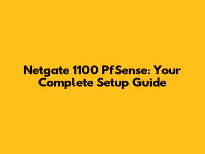 Netgate 1100 PfSense: Your Complete Setup Guide