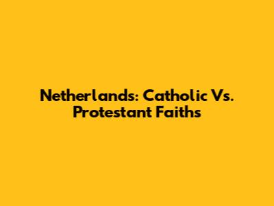 Netherlands: Catholic Vs. Protestant Faiths