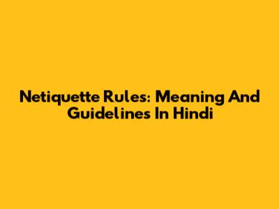 Netiquette Rules: Meaning And Guidelines In Hindi