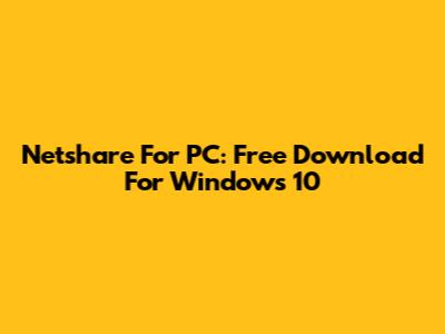 Netshare For PC: Free Download For Windows 10