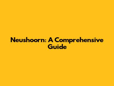 Neushoorn: A Comprehensive Guide