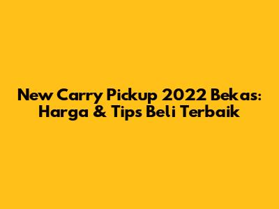 New Carry Pickup 2022 Bekas: Harga & Tips Beli Terbaik