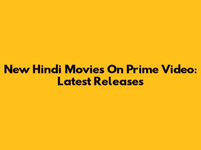 New Hindi Movies On Prime Video: Latest Releases