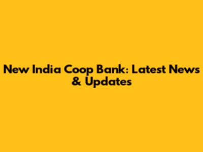 New India Coop Bank: Latest News & Updates