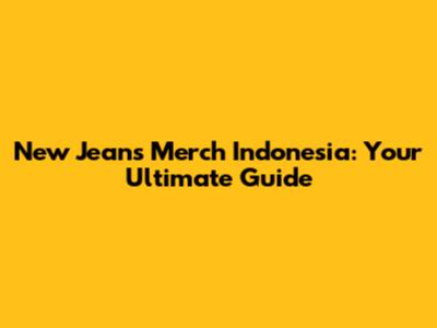 New Jeans Merch Indonesia: Your Ultimate Guide