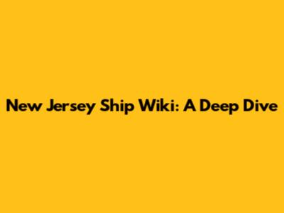 New Jersey Ship Wiki: A Deep Dive