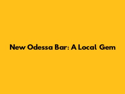 New Odessa Bar: A Local Gem