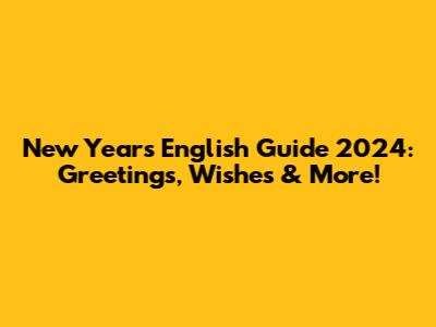 New Year's English Guide 2024: Greetings, Wishes & More!