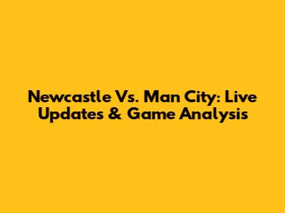 Newcastle Vs. Man City: Live Updates & Game Analysis