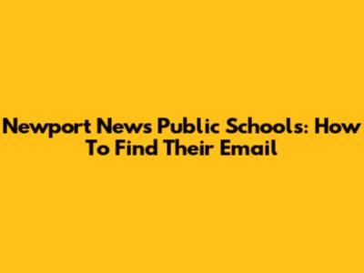 Newport News Public Schools: How To Find Their Email