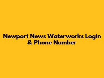 Newport News Waterworks Login & Phone Number