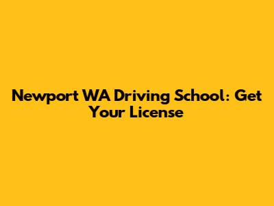 Newport WA Driving School: Get Your License