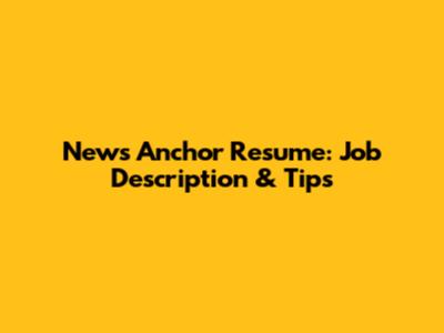 News Anchor Resume: Job Description & Tips