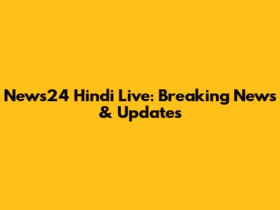 News24 Hindi Live: Breaking News & Updates
