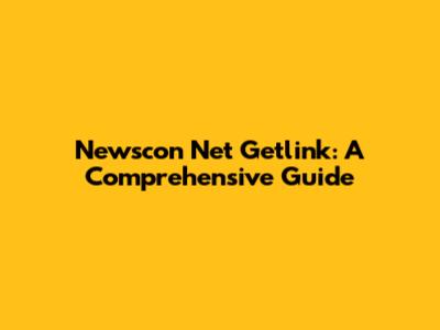 Newscon Net Getlink: A Comprehensive Guide