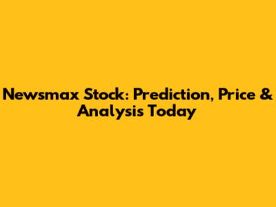 Newsmax Stock: Prediction, Price & Analysis Today