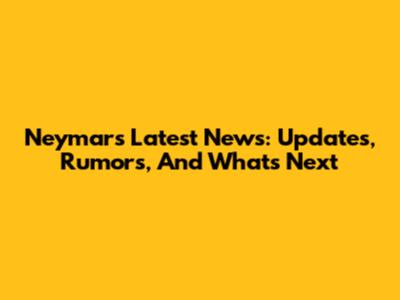 Neymar's Latest News: Updates, Rumors, And What's Next