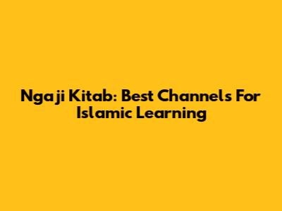 Ngaji Kitab: Best Channels For Islamic Learning