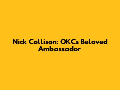 Nick Collison: OKC's Beloved Ambassador