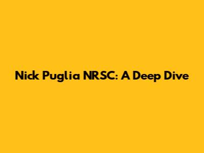 Nick Puglia NRSC: A Deep Dive