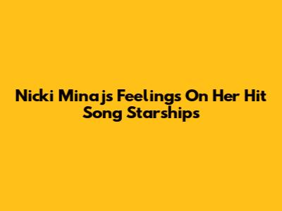 Nicki Minaj's Feelings On Her Hit Song 'Starships'