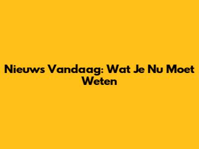 Nieuws Vandaag: Wat Je Nu Moet Weten
