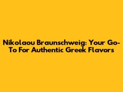 Nikolaou Braunschweig: Your Go-To For Authentic Greek Flavors