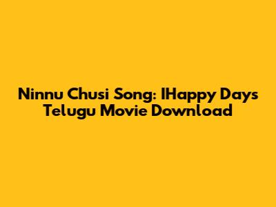 Ninnu Chusi Song: IHappy Days Telugu Movie Download