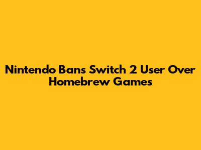 Nintendo Bans Switch 2 User Over Homebrew Games