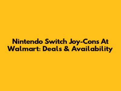 Nintendo Switch Joy-Cons At Walmart: Deals & Availability