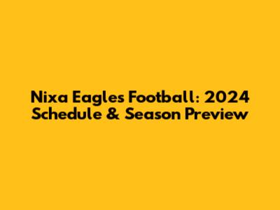 Nixa Eagles Football: 2024 Schedule & Season Preview