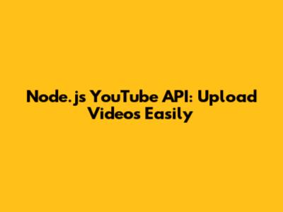 Node.js YouTube API: Upload Videos Easily