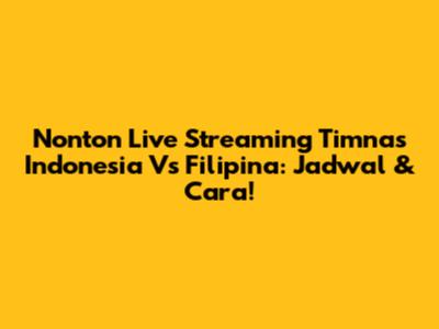 Nonton Live Streaming Timnas Indonesia Vs Filipina: Jadwal & Cara!