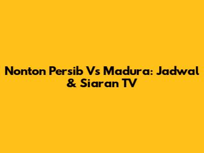 Nonton Persib Vs Madura: Jadwal & Siaran TV