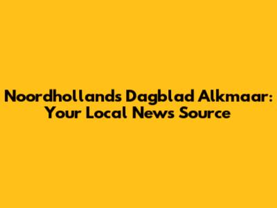 Noordhollands Dagblad Alkmaar: Your Local News Source