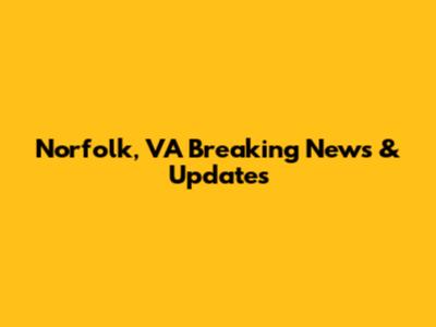 Norfolk, VA Breaking News & Updates