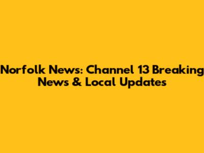 Norfolk News: Channel 13 Breaking News & Local Updates