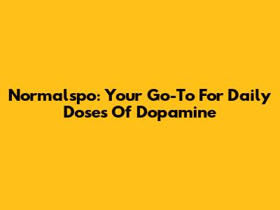 Normalspo: Your Go-To For Daily Doses Of Dopamine