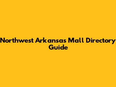 Northwest Arkansas Mall Directory Guide