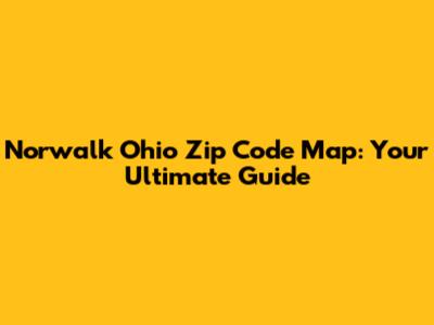 Norwalk Ohio Zip Code Map: Your Ultimate Guide