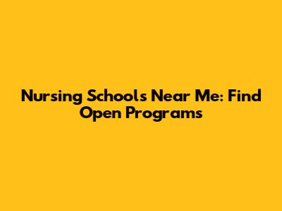 Nursing Schools Near Me: Find Open Programs