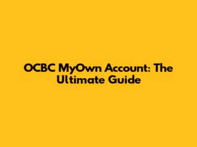 OCBC MyOwn Account: The Ultimate Guide