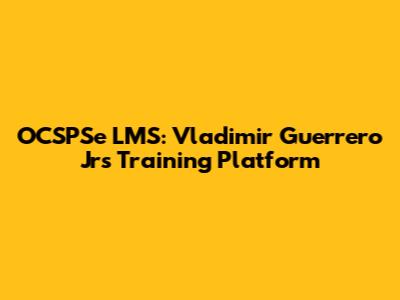 OCSPSe LMS: Vladimir Guerrero Jr's Training Platform