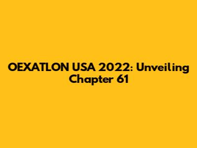 OEXATLON USA 2022: Unveiling Chapter 61