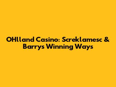 OHlland Casino: Screklamesc & Barry's Winning Ways